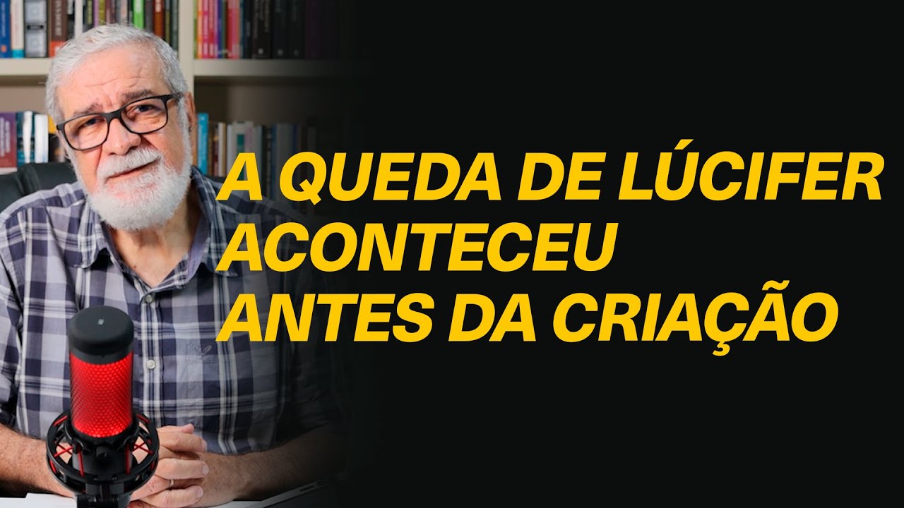 A queda de Lúcifer aconteceu antes ou após a criação descrita em Gênesis 1? - Augustus Nicodemus