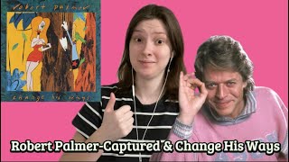 Robert Palmer-Captured &amp; Change His Ways REACTION 🎶❤️