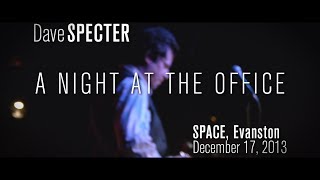 NIGHT AT THE OFFICE - Dave Specter at SPACE