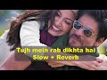 Tujh Mein Rab Dikhta Hai Song Slow Reverb Rab Ne Bana Di Jodi Shah Rukh Khan Anushka Sharma