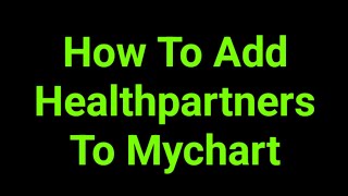 How To Add Healthpartners To Mychart