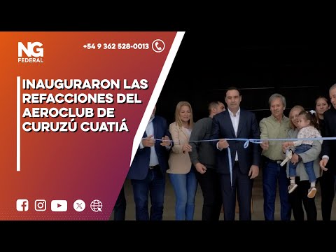 NGFEDERAL - INAUGURARON LAS REFACCIONES DEL AEROCLUB DE CURUZÚ CUATIÁ   - CORRIENTES