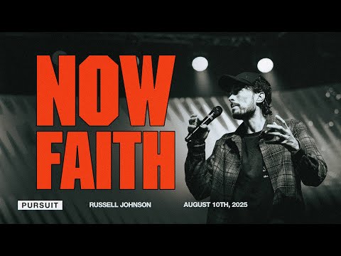 Now Faith | 08.10.25 | The Pursuit | Russell Johnson