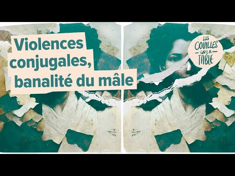 Violences conjugales, banalité du mâle