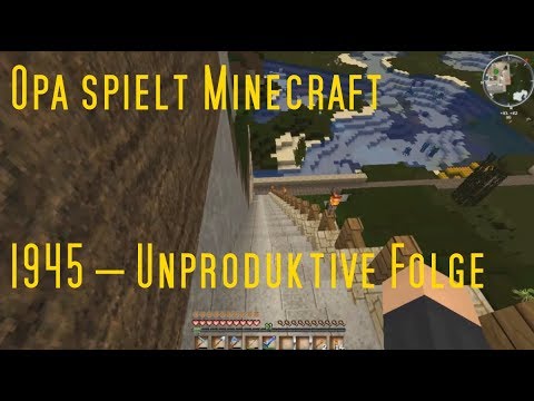 Opa spielt Minecraft 1945 – Unproduktive Folge