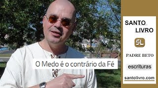O Medo é o contrário da Fé