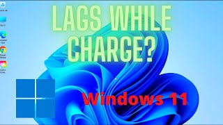 Windows 11: How to fix Laptop lagging while charging