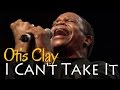 Otis Clay - I Can't Take It (SR)