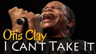 Otis Clay - I Can't Take It (SR)
