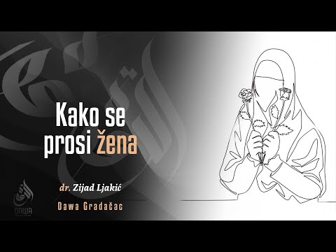 KAKO SE PROSI ŽENA - dr. Zijad Ljakić