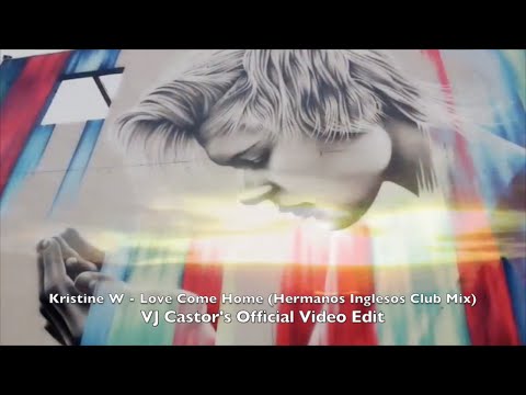 Kristine W - Love Come Home (Hermanos Inglesos Club Mix) VJ Castor Official Video Edit