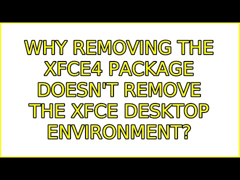 Why removing the xfce4 package doesn't remove the XFCE desktop environment? (5 Solutions!!)