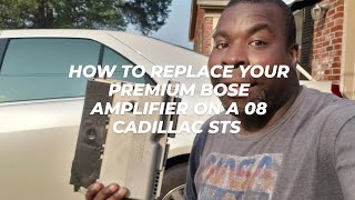 HOW TO REPLACE YOUR PREMIUM BOSE AMPLIFIER ON A 08 CADILLAC STS