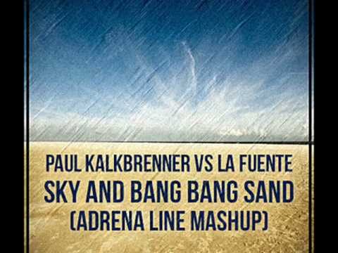 Paul Kalkbrenner vs La Fuente - Sky And Bang Bang Sand (Adrena Line Mashup)