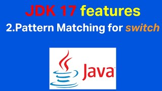 Java 17 new features with examples  | Pattern Matching For Switch | Pattern Matching In Java 17