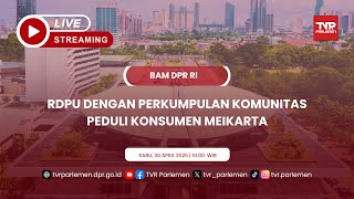 BAM DPR RI RDPU DENGAN PERKUMPULAN KOMUNITAS PEDULI KONSUMEN MEIKARTA