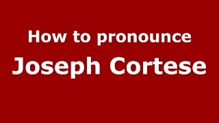 How to pronounce Joseph Cortese