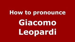 How to pronounce Giacomo Leopardi