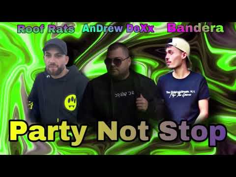 Roof Rats X AnDrew DeXx & Bandera - Party Not Stop