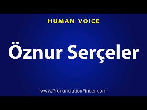 How To Pronounce Oznur Serceler