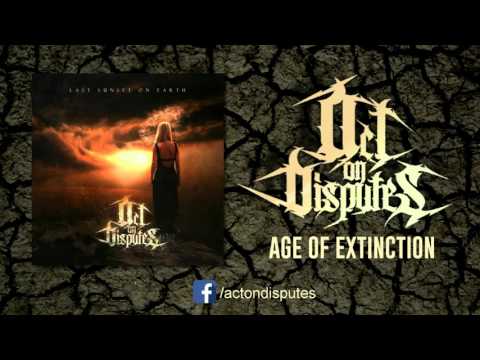 Act on Disputes - Age of Extinction (NEW SINGLE 2015)