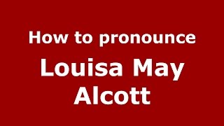 How to pronounce Louisa May Alcott