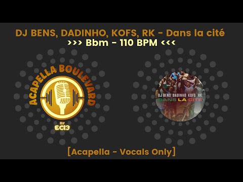 DJ BENS, DADINHO, KOFS, RK - Dans la cité || [Acapella - Vocals Only] || [110 BPM - Bbm] || by EC13