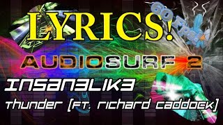[Lyrics] Insan3Lik3 &amp; Richard Caddock - Thunder [Audiosurf | Mono]