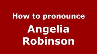 How to pronounce Angelia Robinson