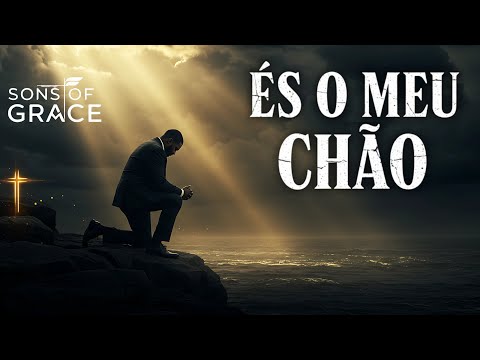 És o Meu Chão | O Louvor Para Quem Se Sente Inseguro | Sons of Grace
