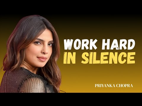 Work Hard In Silence, Shock Them With Your Success | Motivational Speech (Priyanka Chopra)