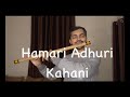 Hamari Adhuri Kahani - Flute Version - Waqas Ali - Arijit Singh - Emraan Hashmi - Vidya Balan