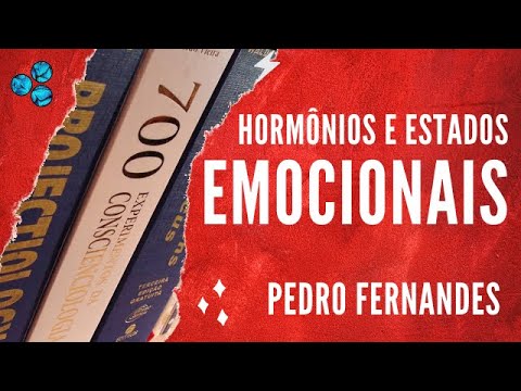 Hormônios e Alterações Emocionais - Pedro Fernandes (Conscienciologia)
