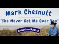 Mark Chesnutt -- She Never Got Me Over You  [REACTION/RATING]