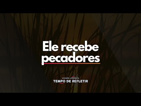 [Tempo de Refletir] Ele recebe pecadores
