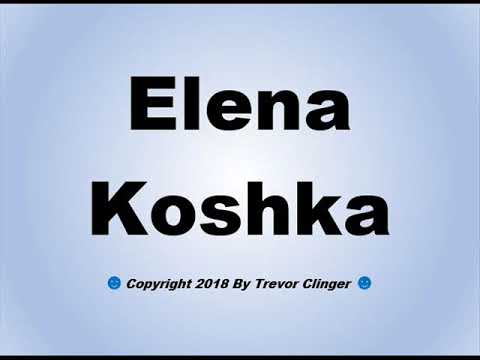 How To Pronounce Elena Koshka