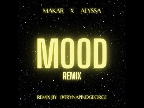 Mood Remix I Makar x Alyssa I Remix by @Dontcallgeorge