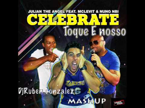 Julian The Angel Feat. McLevit & Nuno Nbi - Celebrate & E toque nosso Dj Ruben Gonzalez Mashup