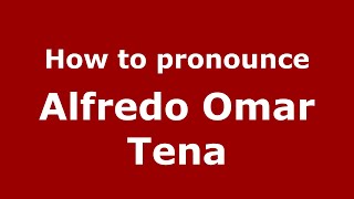 How to pronounce Alfredo Omar Tena