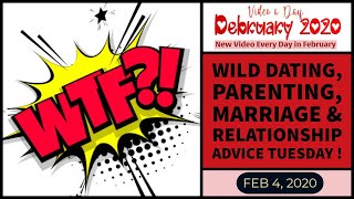 WTF? TUESDAY #Dating #Relationship #Advice #Questions &amp; Answers (2/4/20)