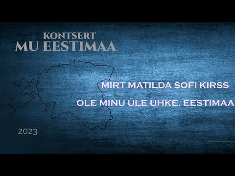 Mirt Matilda Sofi Kirss - Ole minu üle uhke, Eestimaa (tekst: Helle Kirsi ja muusika: Triin Arak)