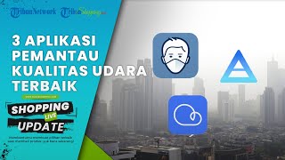 Bagaimana Kondisi Udara di Jakarta Berikut Ini 3 Aplikasi Terbaik untuk Pantau Kualitas Udara