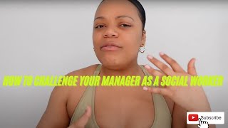 Social Work | How do you challenge your manager as a Social Worker?