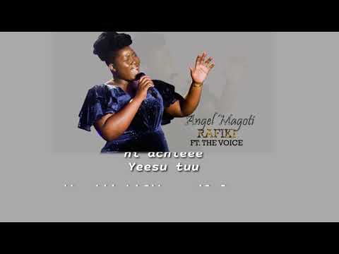 Angel magoti FT the voice -RAFIKI-(video lyrics )