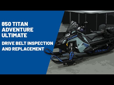 2026 850 Titan Adventure Ultimate | Drive Belt Inspection and Replacement