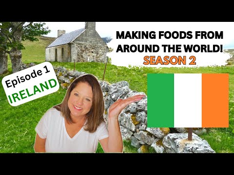 Cooking International Meals From Ireland || Season 2: Foods From Around The World