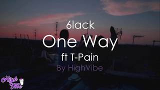 6lack - One way ft. T-Pain (Lyrics)