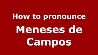 How to pronounce Meneses De Campos