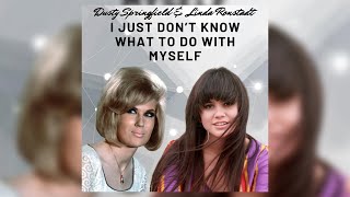 Digital Duo: Dusty Springfield &amp; Linda Ronstadt - I Just Don’t Know What To Do With Myself