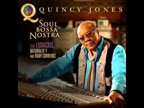QUINCY JONES FT. LUDACRIS, NATURALLY 7 & RUDY CURRENCE - SOUL BOSSA NOSTRA